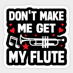 Don't Make Me Get My Flute Sticker